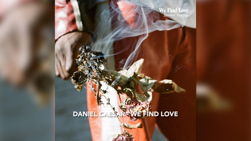 Daniel Caesar - We Find Love / Blessed
